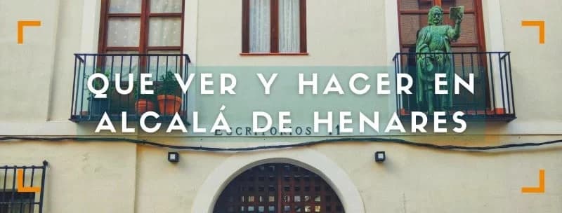 Qué ver y hacer en Alcalá de Henares. Los 10 sitios imprescindibles