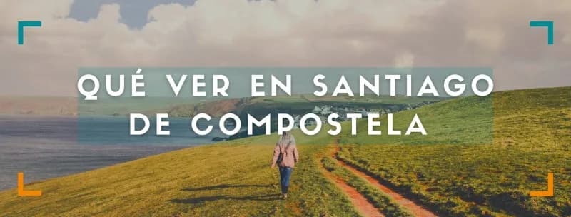 Qué ver y hacer en Santiago de Compostela y alrededores en 1 o 2 días